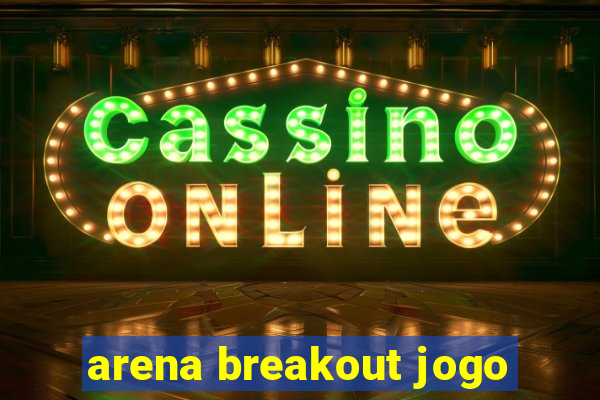 arena breakout jogo